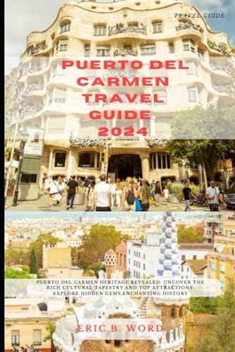 PUERTO DEL CARMEN TRAVEL GUIDE 2024: Puerto del Carmen Heritage Revealed: Uncover the Rich Cultural Tapestry and Top Attractions. Explore Hidden Gems,Enchanting History von Independently published