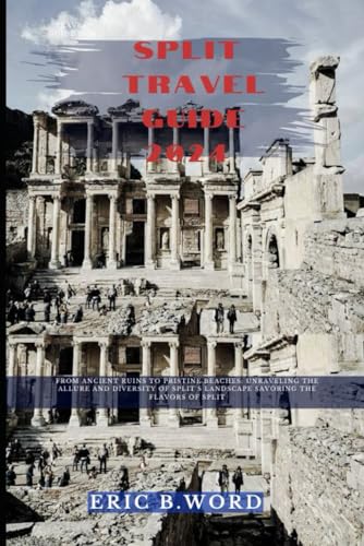 SPLIT TRAVEL GUIDE 2024: From Ancient Ruins to Pristine Beaches: Unraveling the Allure and Diversity of Split's Landscape Savoring the Flavors of ... Grimoire: Quests Beyond Borders, Band 61) von Independently published