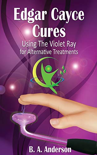 Edgar Cayce Cures - Using The Violet Ray for Alternative Treatments Edgar Cayce Cures - Using The Violet Ray for Alternative Treatments von CREATESPACE