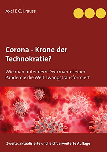 Corona - Krone der Technokratie?: Wie man unter dem Deckmantel einer Pandemie die Welt zwangstransformiert von BoD – Books on Demand
