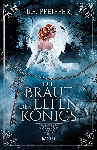 Die Braut des Elfenkönigs - Band 1: Gefühlvolle Romantasy im Reich des Elfenkönigs von Kiligry