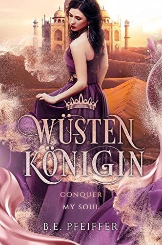 Wüstenkönigin - Conquer my Soul: Die sinnliche Romantasy Geschichte einer stolzen Königin und eines dunklen Dämons von B.E. Pfeiffer (Nova MD)