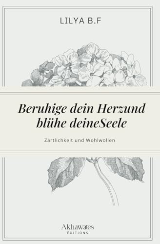 Beruhige dein Herz und blühe deine Seele