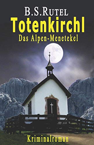 Totenkirchl: Das Alpen-Menetekel (Ein Fall für Amadeus, Band 4) von Independently Published