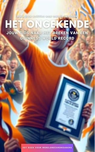 Het Ongekende: Jouw Gids naar het Breken van een Guinness World Record Het Ongekende: Jouw Gids naar het Breken van een Guinness World Record von Andries B.V.