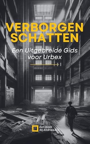 Verborgen Schatten: Een Uitgebreide Gids voor Urbex: Leer alles over urban exploration oftewel urbexing Verborgen Schatten: Een Uitgebreide Gids voor Urbex: Leer alles over urban exploration oftewel urbexing von Andries B.V.