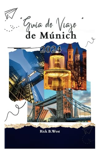 Guia de Viaje de Múnich 2024: + 30 palabras básicas de comunicación para turistas en Múnich con información de contacto para realizar consultas ... B. West's Wanderlust Chronicles, Band 12)