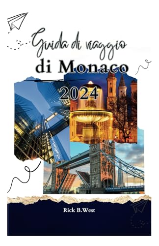 Guida di Viaggio di Monaco 2024: + 30 parole di comunicazione di base per i turisti a Monaco con informazioni di contatto per richieste (Enchanting ... B. West's Wanderlust Chronicles, Band 13) von Independently published