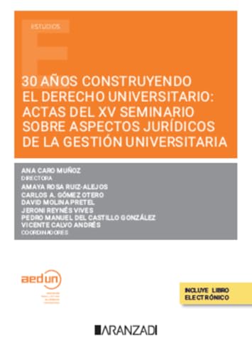 30 años construyendo el Derecho Universitario: Actas del XV seminario sobre aspectos jurídicos de la gestión universitaria (Estudios) von Aranzadi