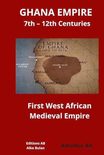 GHANA EMPIRE 7th – 12th Centuries: First West African Medieval Empire GHANA EMPIRE 7th – 12th Centuries: First West African Medieval Empire von 1