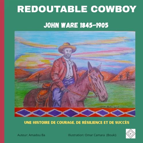 REDOUTABLE COWBOY: John Ware (1845-1905). Une histoire de courage, de résilience et de succès von Les Éditions AB Alke Bulan