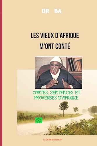LES VIEUX D’AFRIQUE M’ONT CONTÉ: CONTES, SENTENCES ET PROVERBES D’AFRIQUE LES VIEUX D’AFRIQUE M’ONT CONTÉ: CONTES, SENTENCES ET PROVERBES D’AFRIQUE von Les Éditions AB Alke Bulan