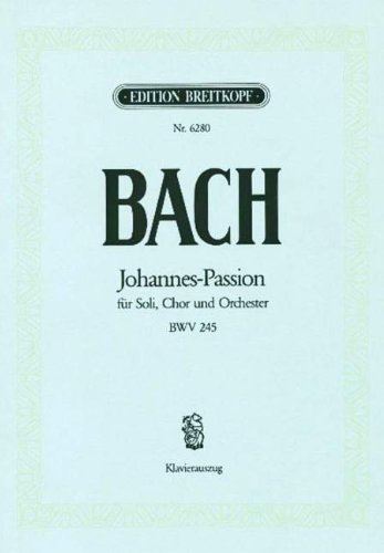 JOHANNES PASSION BWV 245 - arrangiert für Klavierauszug [Noten / Sheetmusic] Komponist: BACH JOHANN SEBASTIAN