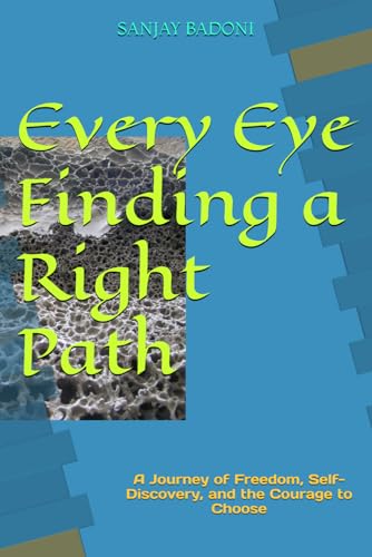 Every Eye Finding a Right Path: A Journey of Freedom, Self-Discovery, and the Courage to Choose von Independently published
