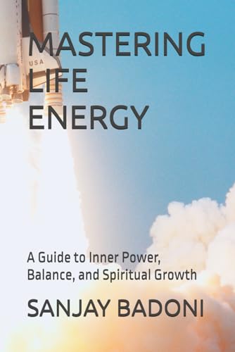MASTERING LIFE ENERGY: A Guide to Inner Power, Balance, and Spiritual Growth von Independently published