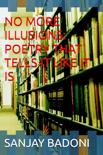 NO MORE ILLUSIONS: POETRY THAT TELLS IT LIKE IT IS: "Words That Challenge, Inspire, and Set You Free" von Independently published
