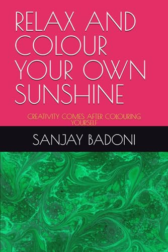 RELAX AND COLOUR YOUR OWN SUNSHINE: CREATIVITY COMES AFTER COLOURING YOURSELF von Independently published