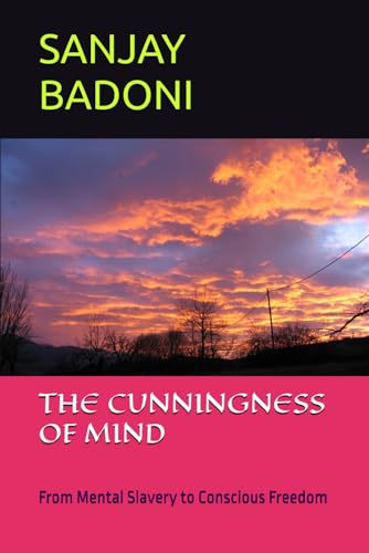 THE CUNNINGNESS OF MIND: From Mental Slavery to Conscious Freedom von Independently published