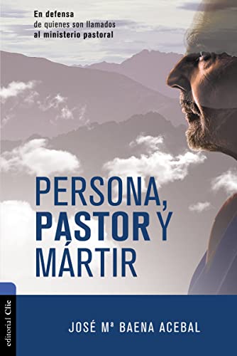 PERSONA, PASTOR Y MÁRTIR: EN DEFENSA DE QUIENES SON LLAMADOS AL MINISTERIO PASTORAL PERSONA, PASTOR Y MÁRTIR: EN DEFENSA DE QUIENES SON LLAMADOS AL MINISTERIO PASTORAL