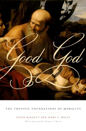 Good God: The Theistic Foundations of Morality