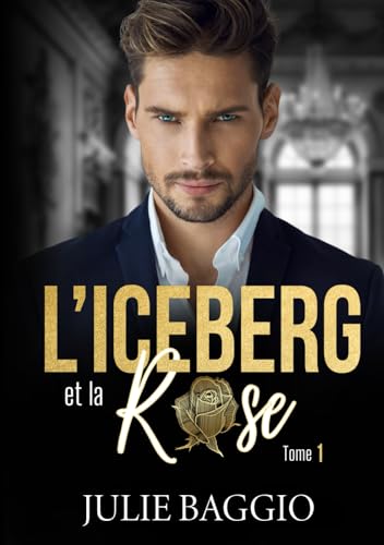 L'Iceberg et la Rose: Tome 1 : Une romance contemporaine slow burn von Julie BAGGIO