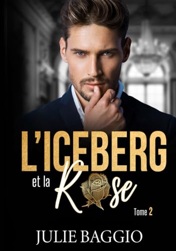 L'Iceberg et la Rose: Tome 2 : une romance contemporaine slow burn von Julie BAGGIO