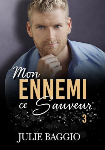 Mon ennemi, ce sauveur: Tome 3 von Julie Baggio