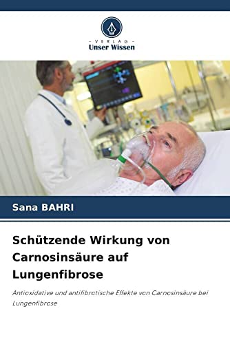 Schützende Wirkung von Carnosinsäure auf Lungenfibrose: Antioxidative und antifibrotische Effekte von Carnosinsäure bei Lungenfibrose