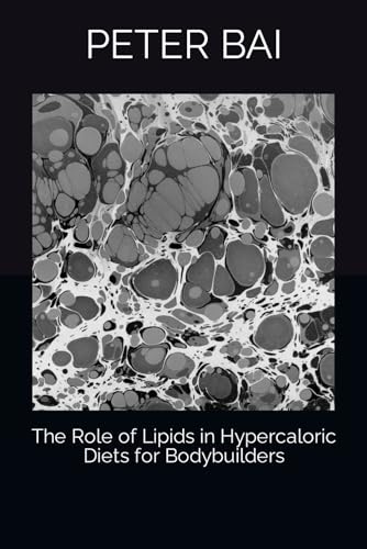 The Role of Lipids in Hypercaloric Diets for Bodybuilders (HEALTH AND NUTRITION, Band 1) von Independently published