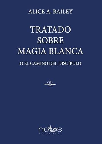 TRATADO SOBRE MAGIA BLANCA: O EL CAMINO DEL DISCÍPULO von Editorial Nous