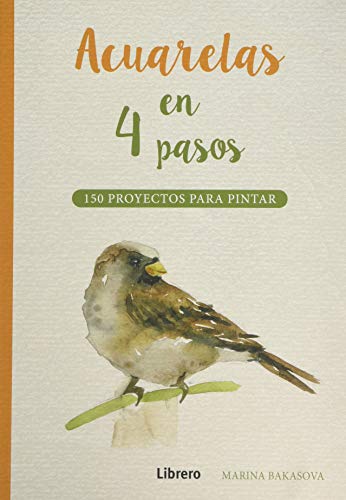 ACUARELAS EN 4 PASOS: 150 PROYECTOS PARA PINTAR ACUARELAS EN 4 PASOS: 150 PROYECTOS PARA PINTAR von Librero b.v.