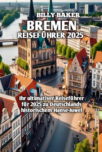 BREMEN REISEFÜHRER 2025 von Independently published