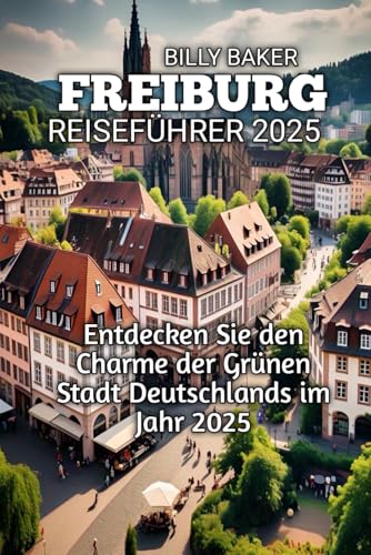 FREIBURG REISEFÜHRER 2025
