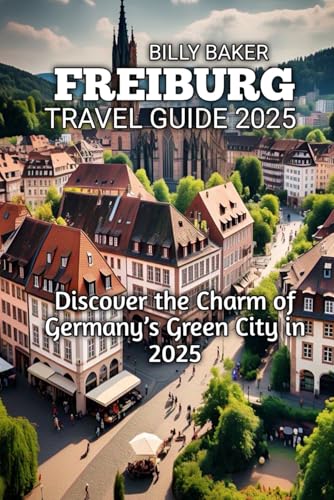 FREIBURG TRAVEL GUIDE 2025 von Independently published