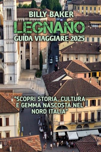 LEGNANO GUIDA VIAGGIARE 2025 von Independently published