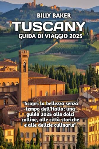 TUSCANY GUIDA DI VIAGGIO 2025 von Independently published