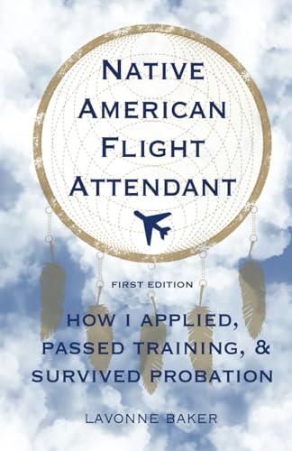 NATIVE AMERICAN FLIGHT ATTENDANT: HOW I APPLIED, PASSED TRAINING, & SURVIVED PROBATION von Platypus Publishing