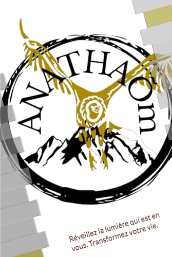 ANATHAÕm: Réveillez la lumière qui est en vous. Transformez votre vie. von Independently published