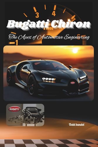 Bugatti Chiron: The Apex of Automotive Engineering (The Bugatti Collection, Band 1) von Independently published