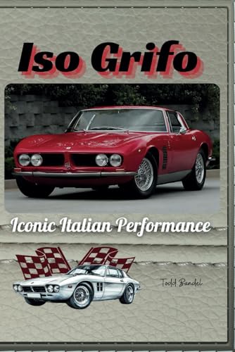 Iso Grifo: Iconic Italian Performance Iso Grifo: Iconic Italian Performance von Independently published