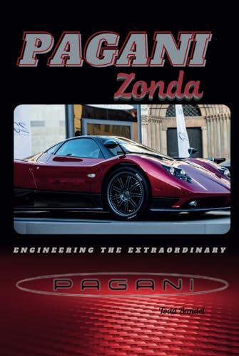 Pagani Zonda: Engineering the Extraordinary Pagani Zonda: Engineering the Extraordinary von Independently published