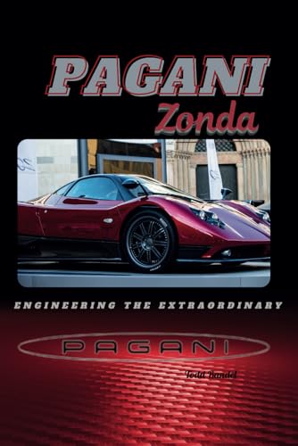 Pagani Zonda: Engineering the Extraordinary Pagani Zonda: Engineering the Extraordinary von Independently published