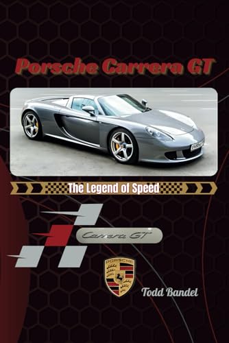 Porsche Carrera GT: The Legend of Speed Porsche Carrera GT: The Legend of Speed von Independently published