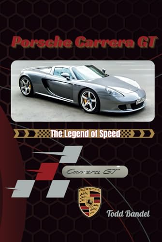 Porsche Carrera GT: The Legend of Speed von Independently published