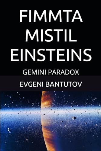 FIMMTA MISTIL EINSTEINS: GEMINI PARADOX (icelandic. VANDAMÁL NÚTÍMA Eðlisfræði. MISTEIK EINSTEINS.) von Independently published