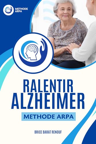 RALENTIR ALZHEIMER - La méthode ARPA: Livre sur la maladie d'Alzheimer. Découvrez une approche pour ralentir la progression de la maladie d'Alzheimer. von Independently published
