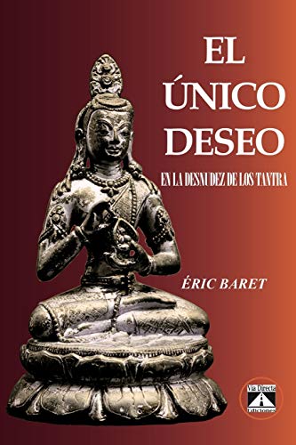 EL ÚNICO DESEO: EN LA DESNUDEZ DE LOS TANTRA (No-Dualidad, Band 1)
