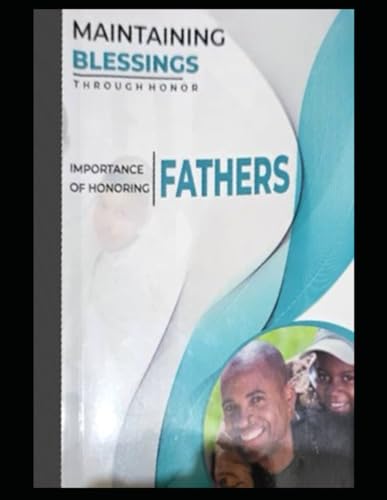 MAINTAINING BLESSINGS THROUGH HONOR: IMPORTANCE OF HONORING FATHERS von GHANA LIBRARY AUTHORITY