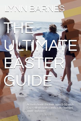 THE ULTIMATE EASTER GUIDE: Activity books for kids ages 5-10 with Egg-cellent made candy, cake bunnies guide and more von Independently published