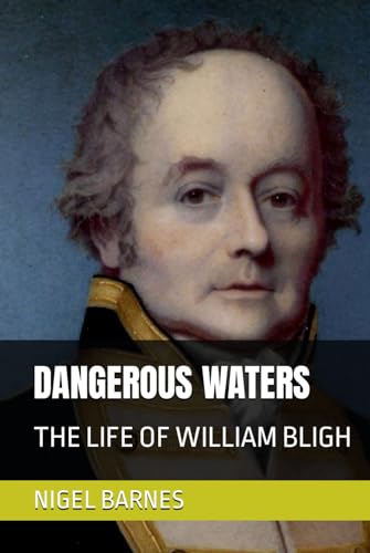 DANGEROUS WATERS: THE LIFE OF WILLIAM BLIGH